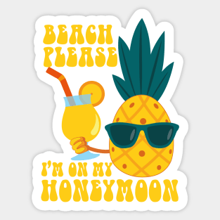 Beach please I'm on my honeymoon Ananas in summer best gift for summer Sticker